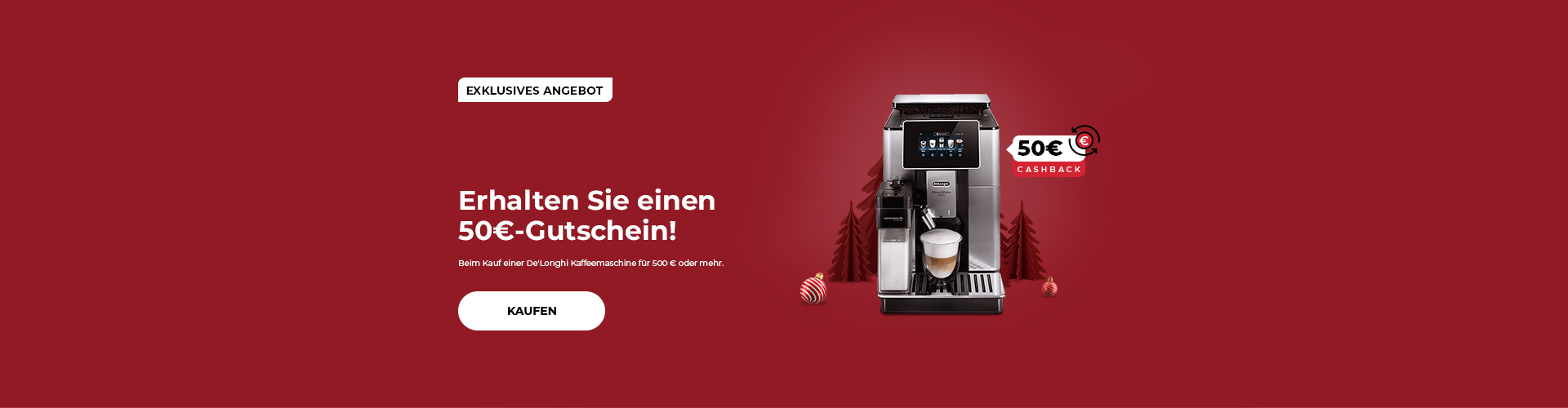 "Erhalten Sie einen 50€-Gutschein! Beim Kauf einer De'Longhi Kaffeemaschine für 500 € oder mehr."